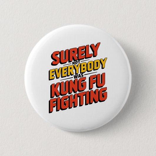 Surely Not Everybody Was Kung Fu Fighting Karate M Ronde Button 5,7 Cm (Voorkant)