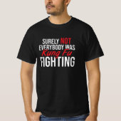 surely not everybody was kung fu fighting, kung fu t-shirt (Voorkant)