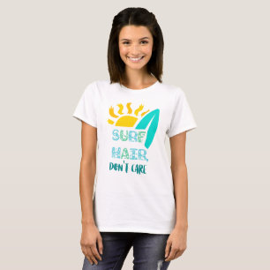 Surf Haar, Geen Zorgen Surfer Surfen Strand Attitu T-shirt
