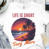 Surfer - Het leven is kort, Surf meer T-shirt