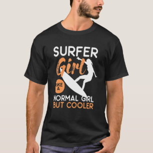 Surfer meisje als een normaal meisje maar cooler t-shirt