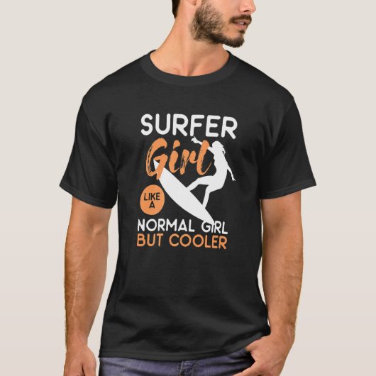 Surfer meisje als een normaal meisje maar cooler t-shirt (Voorkant)