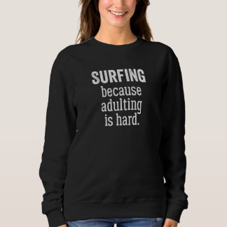 Surfing Because Adulting is Hard Trui