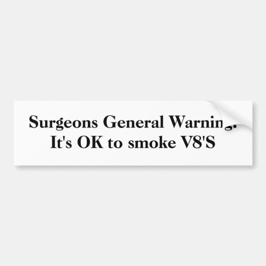 Surgeons General Warning:Het is oké om V8 te roken Bumpersticker (Voorkant)