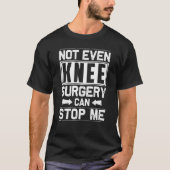 Surgery Can't Stop Me Knee Replacement Get Well T-shirt (Voorkant)