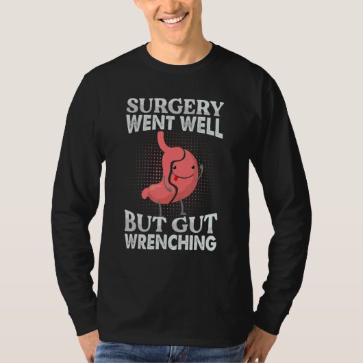 Surgery Went Well But Gut Wrenching  Gastrectomy T-shirt (Voorkant)