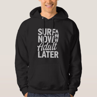 Surven Now Adult Later Funny Surfen Surfplank Hoodie