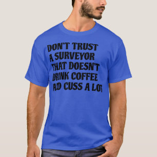 Surveyor die koffie Drink die veel opheft T-shirt