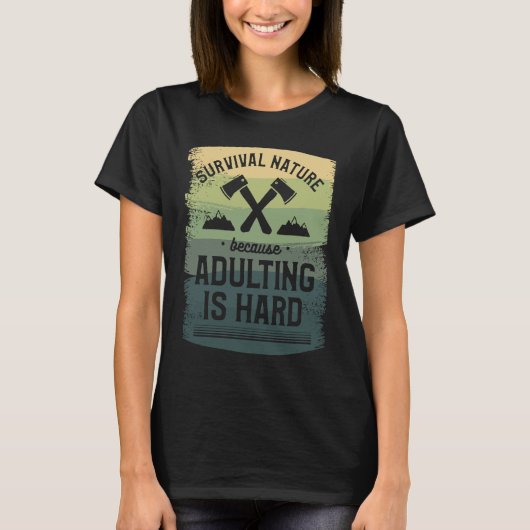 Survival Nature Because Adulting Is Hard Camping C T-shirt (Voorkant)