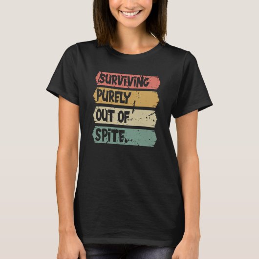 Surviving Purely out of Spite A Humorous Joke Quot T-shirt (Voorkant)