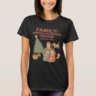 Surviving The Holidays Together Since Est. 1995  T-shirt