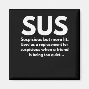 Sus Definition Suspicious Friend Acting Sus Magneet