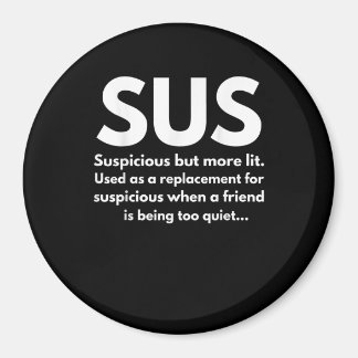Sus Definition Suspicious Friend Acting Sus Magneet