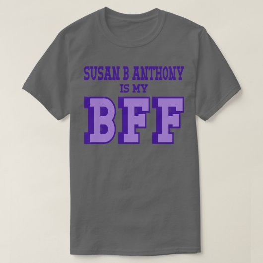 Susan B Anthony is mijn BFF Vrouwen Suffrage T-shirt (Design voorkant)