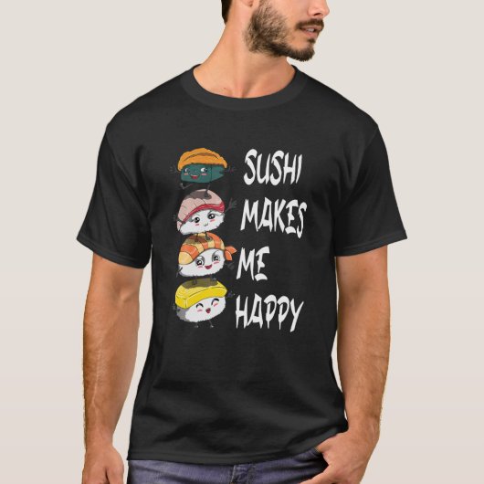 Sushi Fan Fish Eater Funny Gezegde Sushi maakt me  T-shirt (Voorkant)