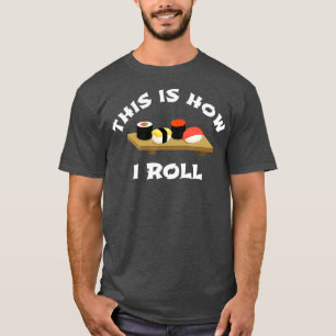 Sushi Gift Dit is hoe ik grappig Japans kan rollen T-shirt