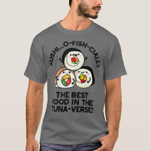 Sushi Het beste eten in de Tunaverse Funny Pun T-shirt