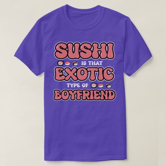 Sushi is dat exotische type vriendje t-shirt (Design voorkant)