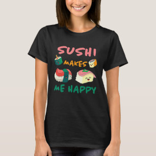 Sushi Makes Me Happy Japan Kitchen Japan Rice F T-shirt