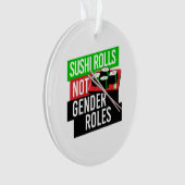 Sushi Rolls not Gender Roles Ornament (voorkant)