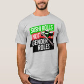Sushi Rolls not Gender Roles T-shirt (Voorkant)