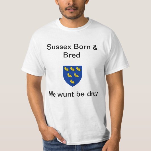 Sussex Born & Bred, Wunt be druv T-Shirt (Voorkant)