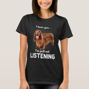 Sussex Spaniel ik hoor dat je niet naar Dog luiste T-shirt
