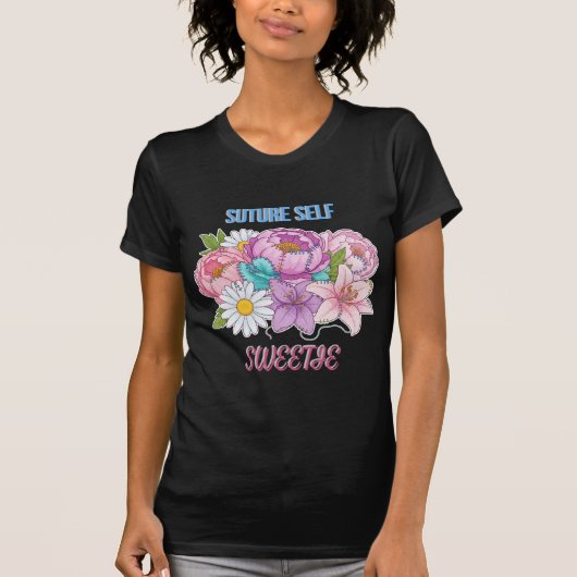 “Suture Self, Sweetie” Funny Nurse-Dark Humor T-shirt (Voorkant)
