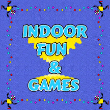 Indoor Fun & Games