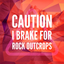 I Brake for Rock Outcrops