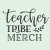 Teacher Tribe Merch