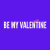 Be My Valentine