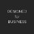 DESIGNED for BUSINESS