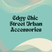 Edgy Chic Street Urban Accessories