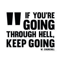 If you are going through the hell..