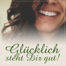Glücklich steht Dir gut!