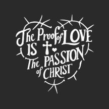 The Proof Of Love is the Passion of Christ
