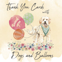THANK YOU CARDS WITH DOGS,BALLOONS AND FLOWERS