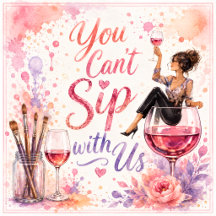 Paint and Sip You Can't Sip With Us 