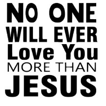 No One Will Ever Love You More Than Jesus