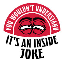 Wouldn't Understand It's An Inside Joke Funny Team