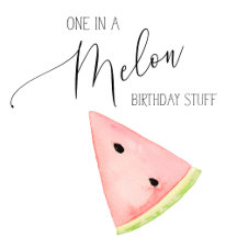 Birthday - One In a Melon
