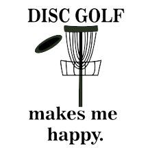 Disc Golf Makes Me Happy