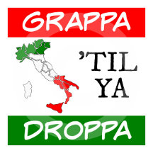 Grappa 'til Ya Droppa Italy Humor