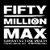 Fifty Million Max™