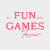 All Fun and Games. Forever.