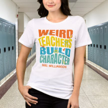 Weird Teachers Build Character