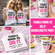 Tequila Made Us Do It Bachelorette Party Gifts 