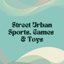 Street Urban Sports, Games & Toys