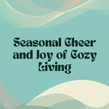 Seasonal Cheer and Joy of Cozy Living